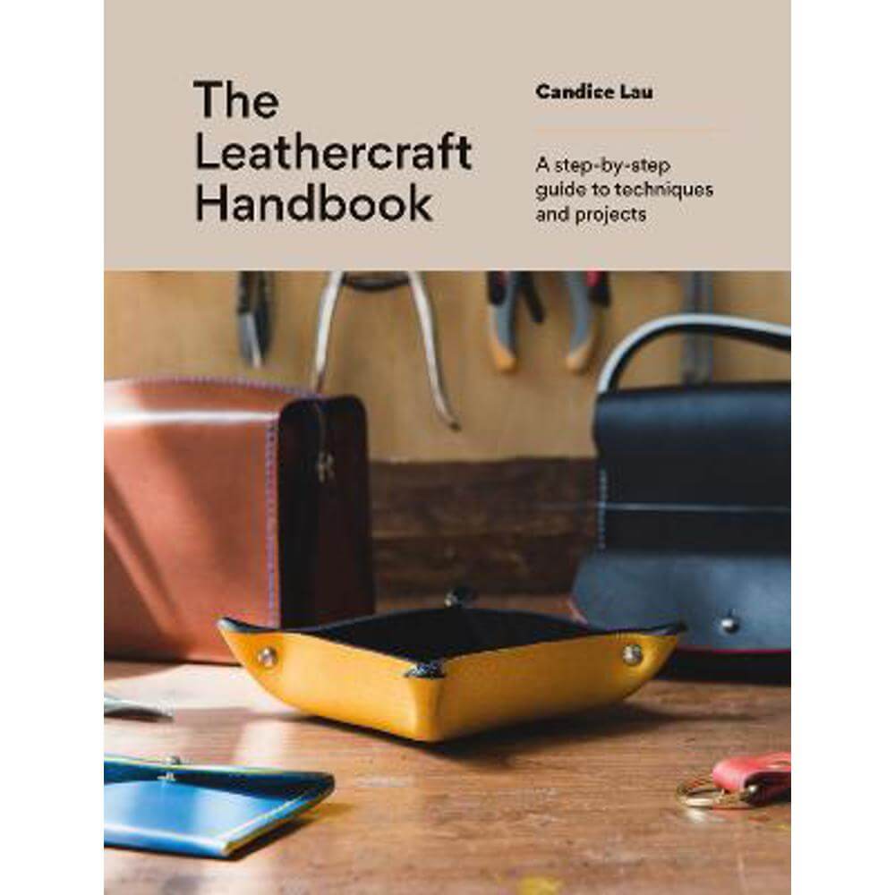 The Leathercraft Handbook: 20 Unique Projects for Complete Beginners (Paperback) - Candice Lau